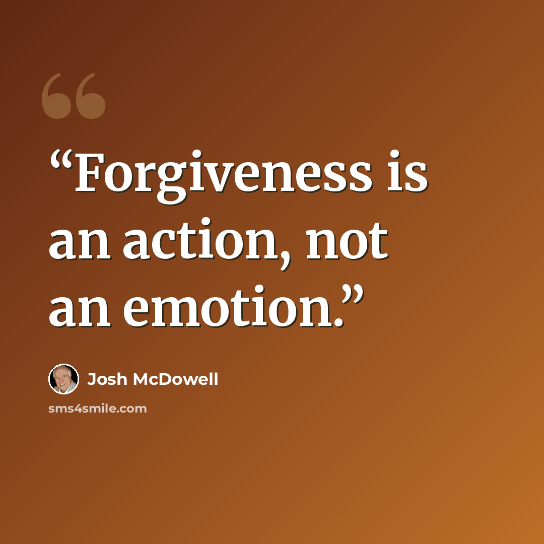 “Forgiveness is an action, not an emotion.” quote by Josh McDowell