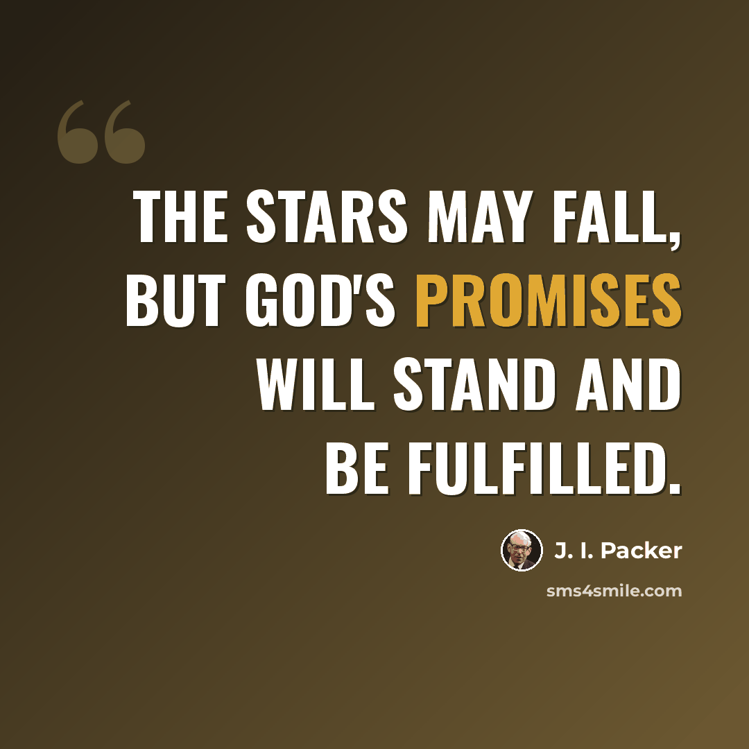 “The stars may fall, but God's promises will stand and be fulfilled.” quote by J. I. Packer