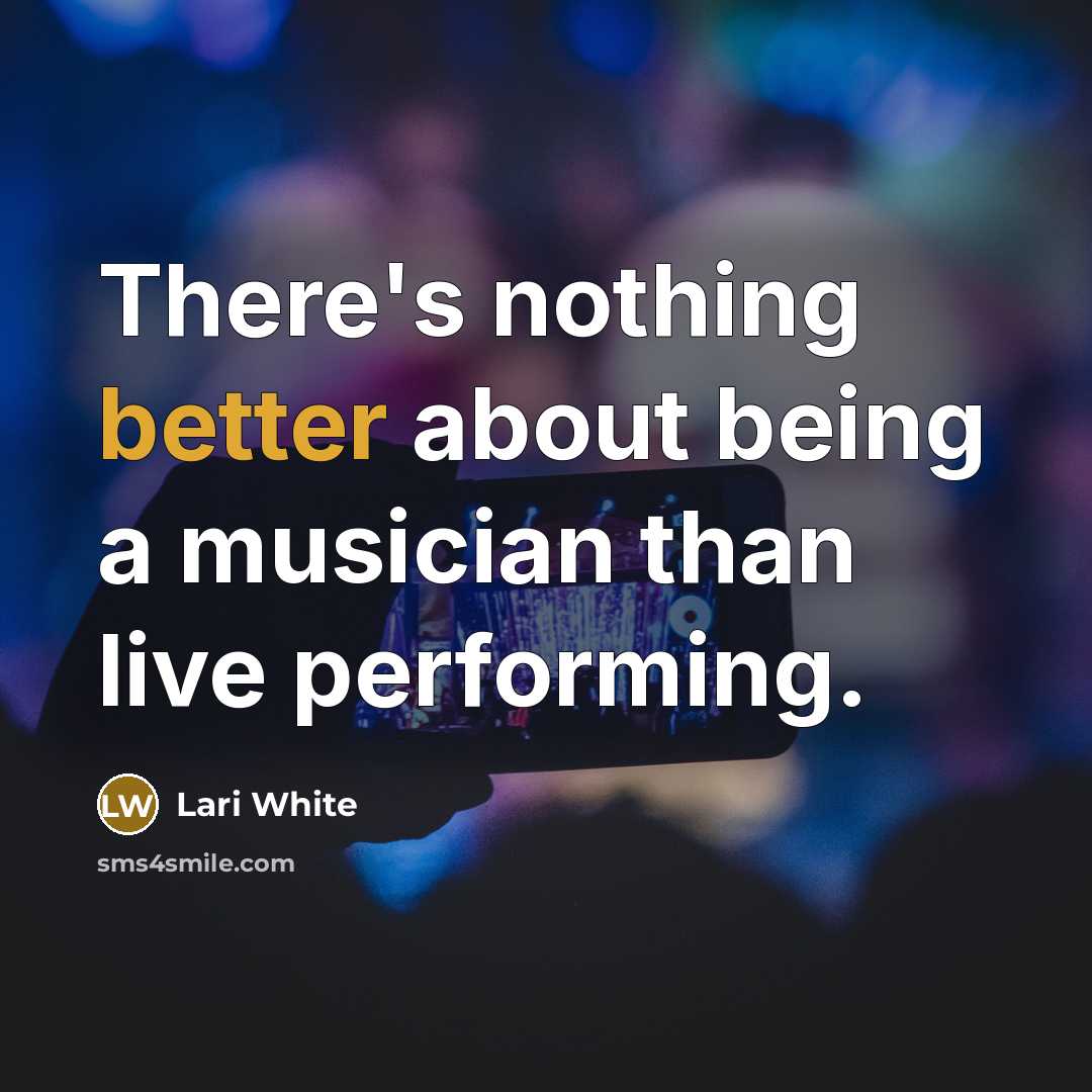 “There's nothing better about being a musician than live performing.” quote by Lari White