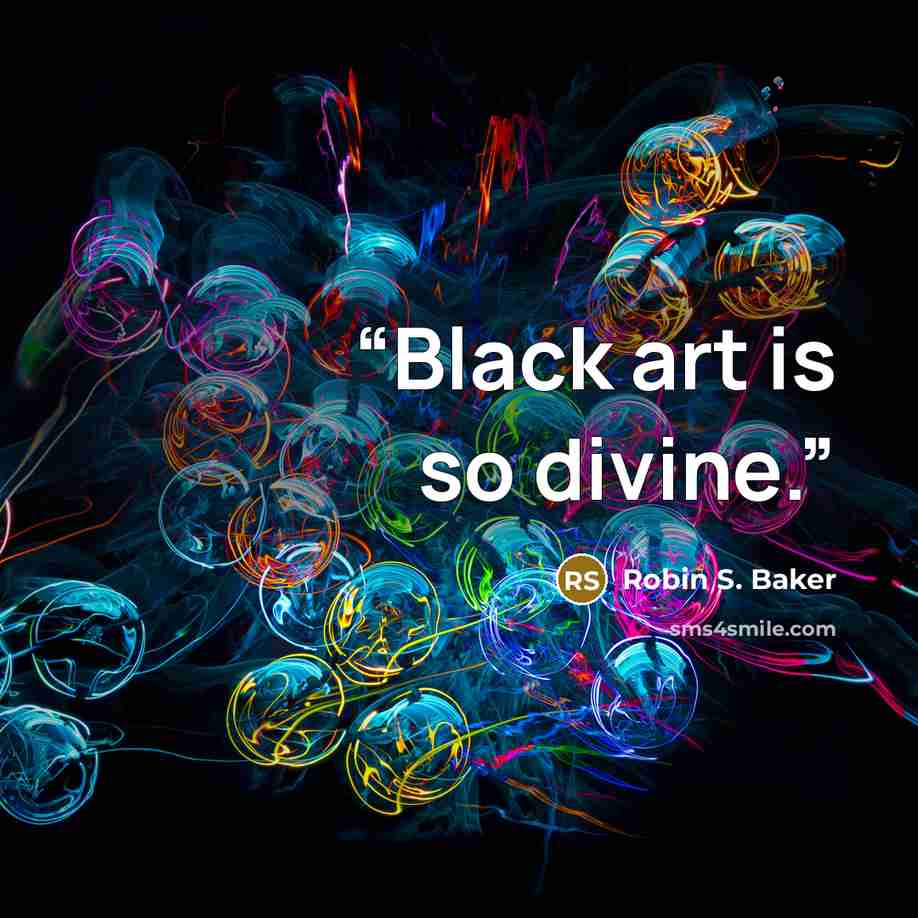 “Black art is so divine.” quote by Robin S. Baker
