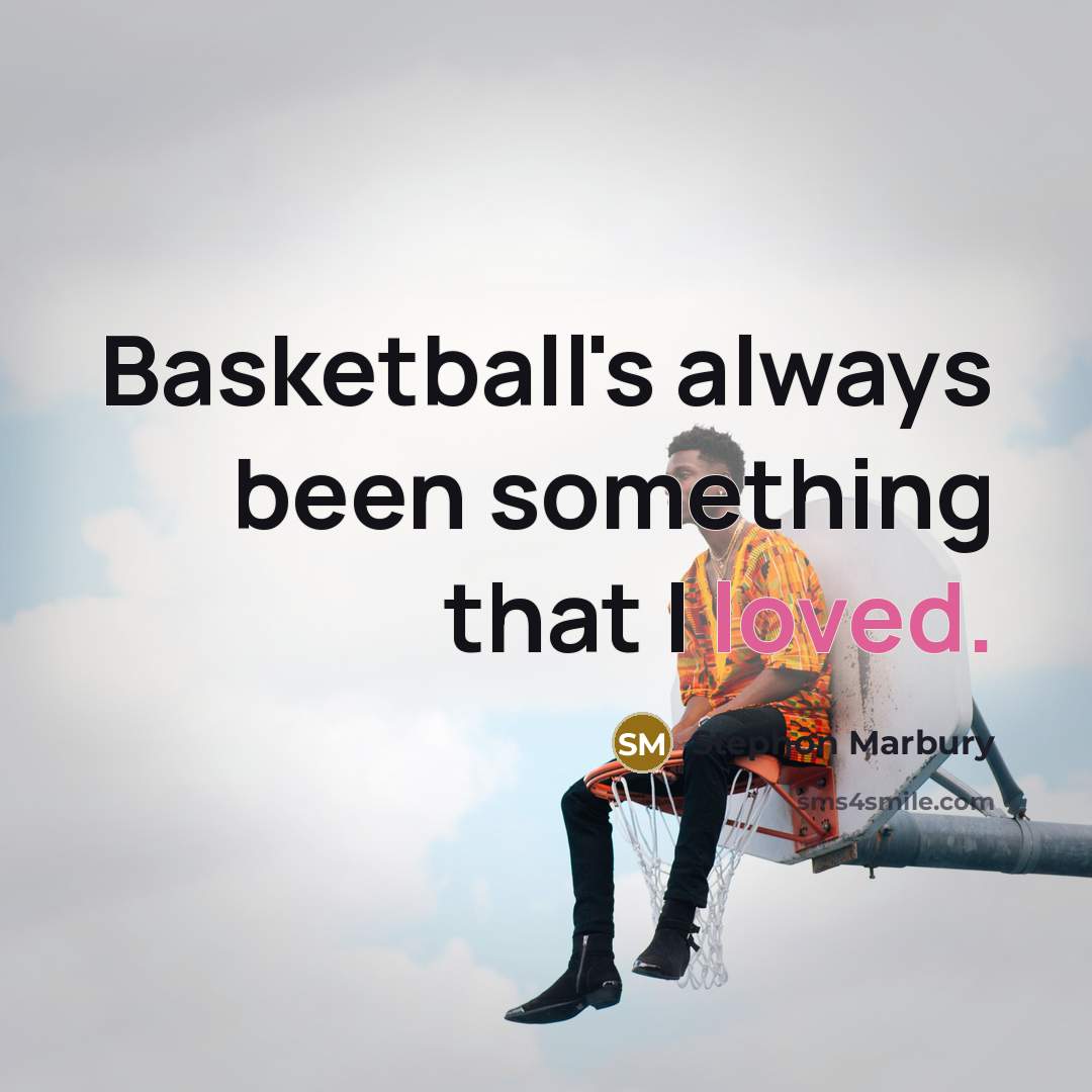 “Basketball's always been something that I loved.” quote by Stephon Marbury