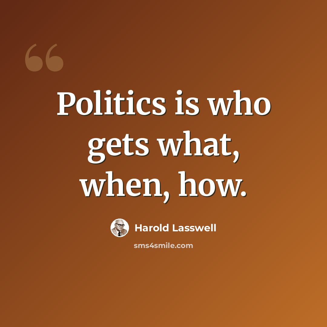 “Politics is who gets what, when, how.” quote by Harold Lasswell