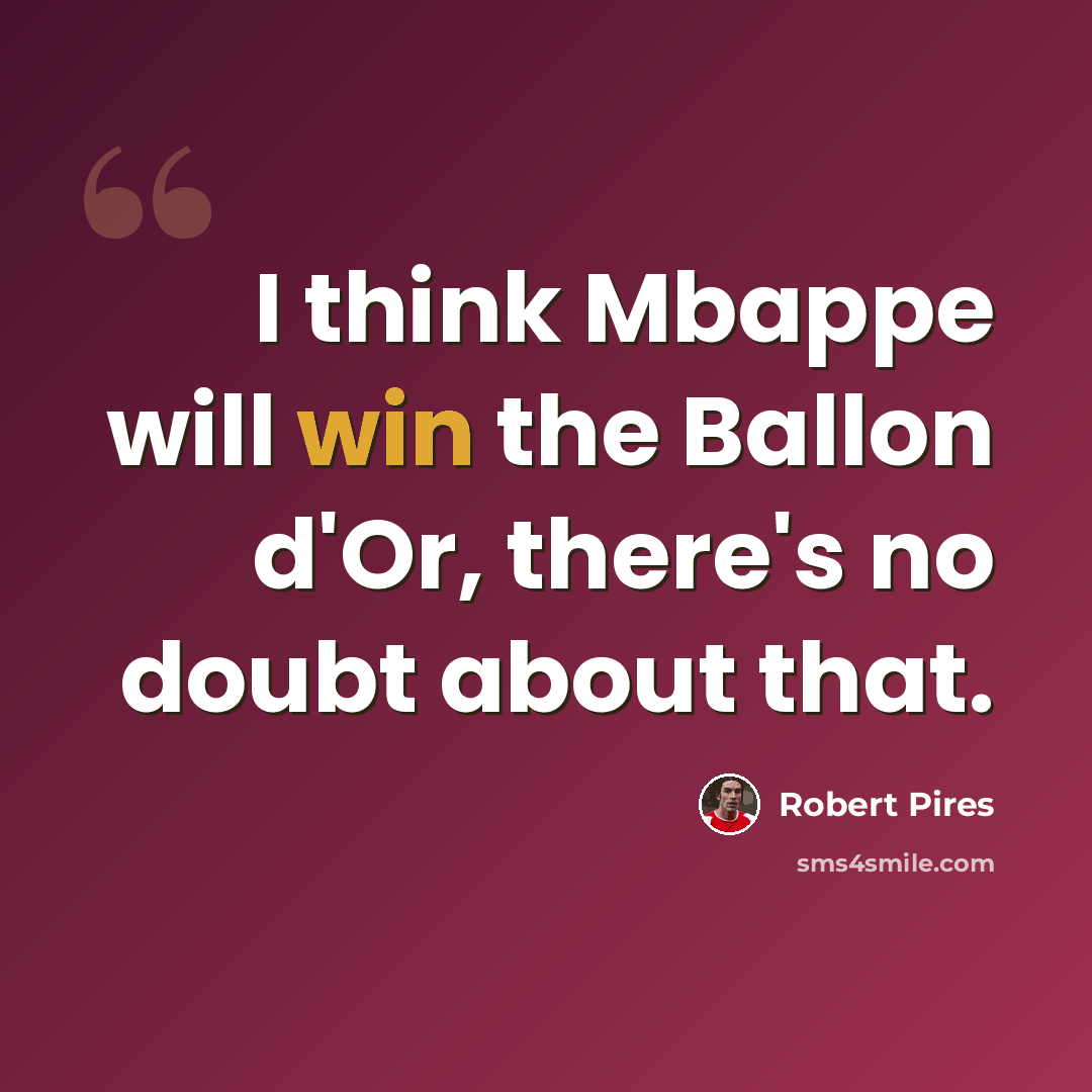“I think Mbappe will win the Ballon d'Or, there's no doubt about that.” quote by Robert Pires