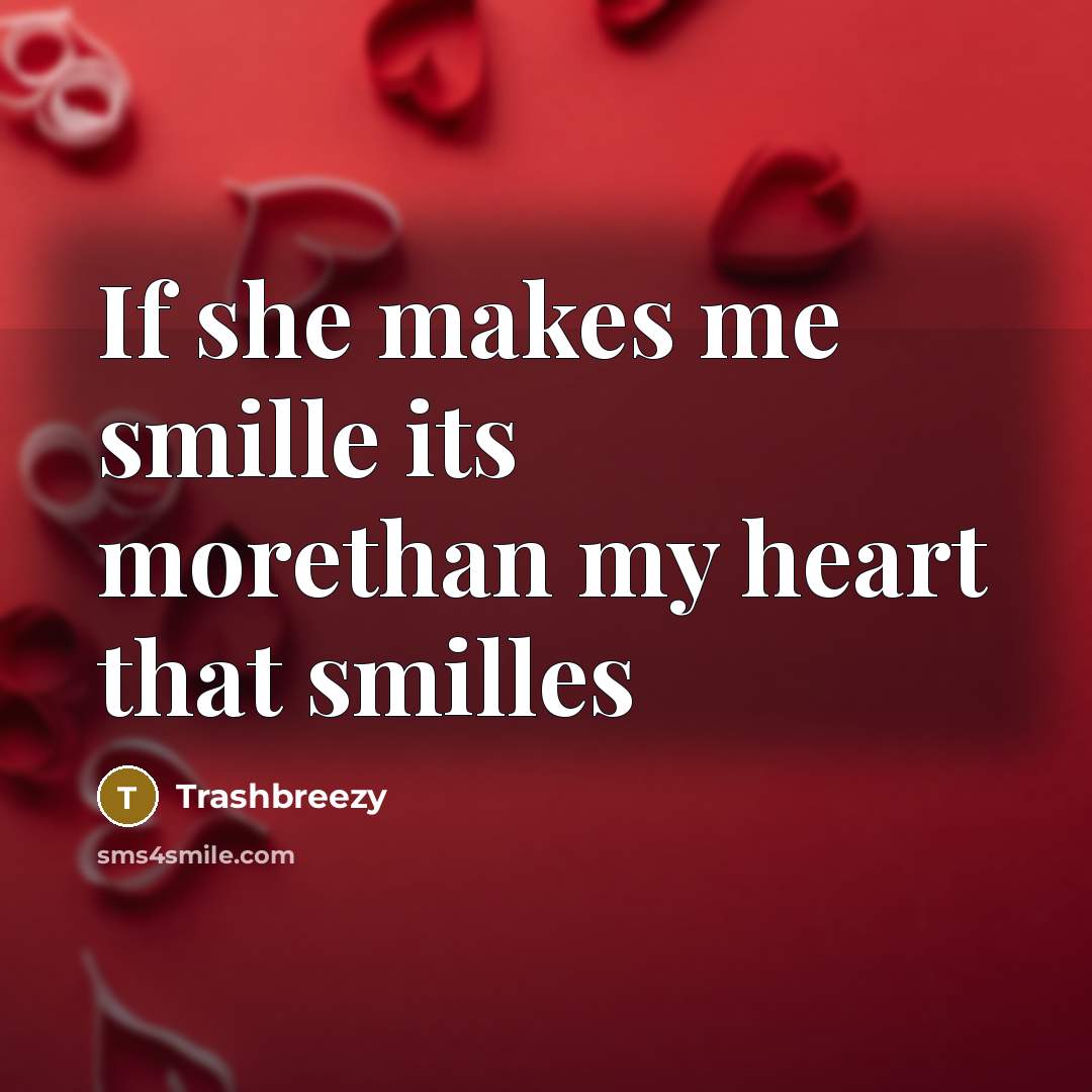 “If she makes me smille its morethan my heart that smilles” quote by Trashbreezy