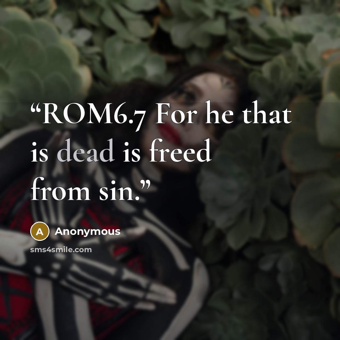 “ROM6.7 For he that is dead is freed from sin.” quote by Anonymous
