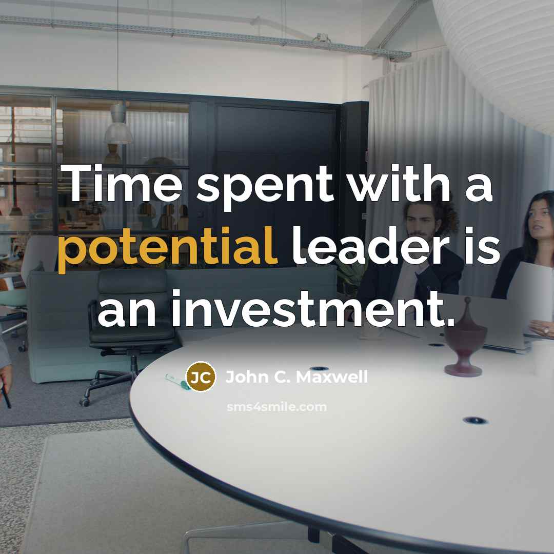 “Time spent with a potential leader is an investment.” quote by John C. Maxwell