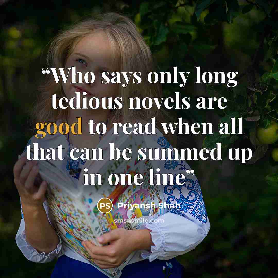 “Who says only long tedious novels are good to read when all that can be summed up in one line” quote by Priyansh Shah