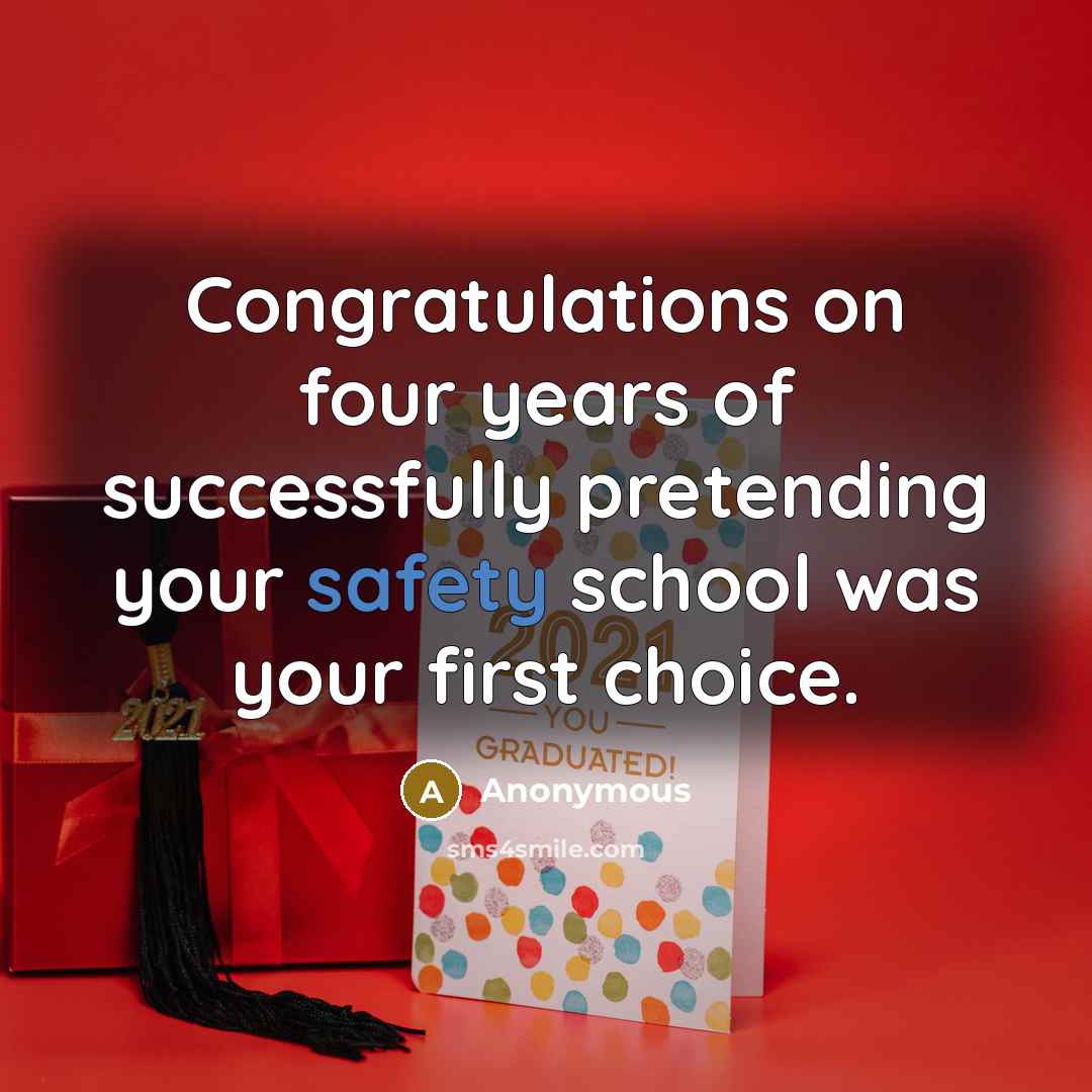 “Congratulations on four years of successfully pretending your safety school was your first choice.” quote by Anonymous