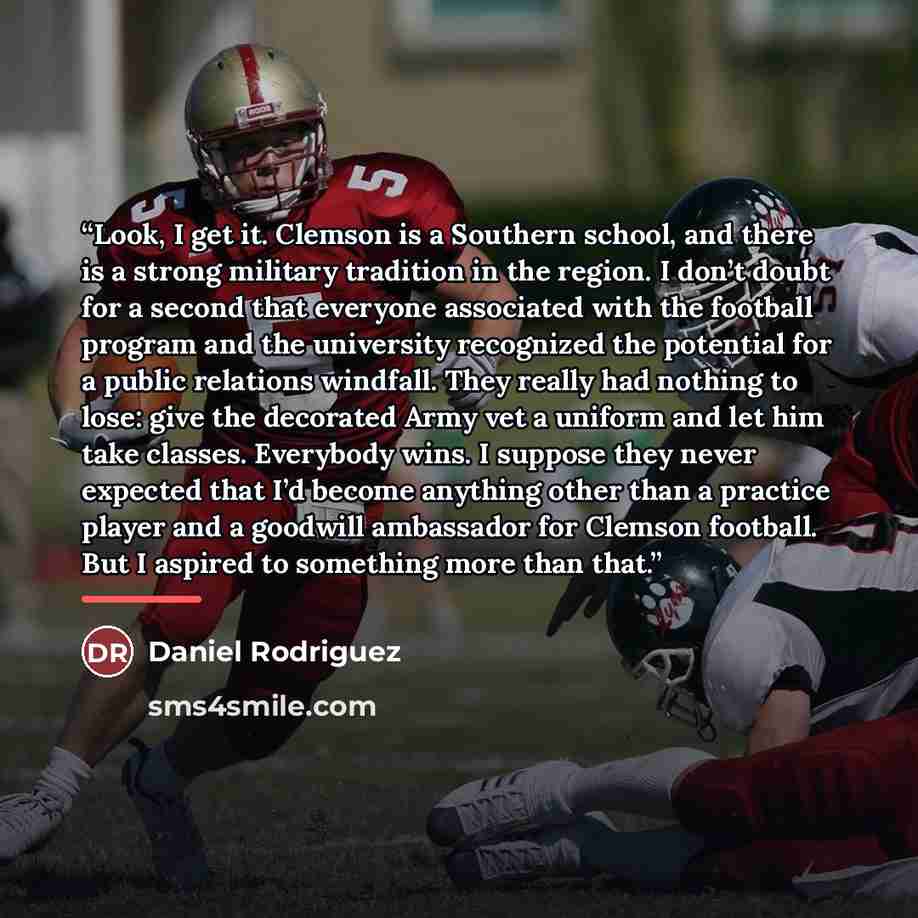 “Look, I get it. Clemson is a Southern school, and there is a strong military tradition in the region. I don’t doubt for a second that everyone associated with the football program and the university recognized the potential for a public relations windfall. They really had nothing to lose: give the…” quote by Daniel Rodriguez
