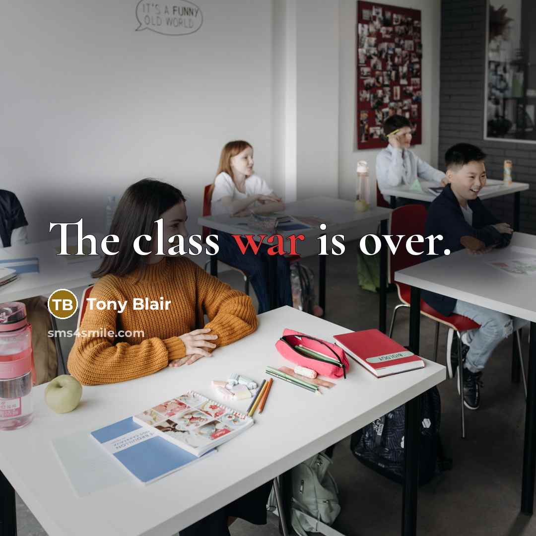 “The class war is over.” quote by Tony Blair
