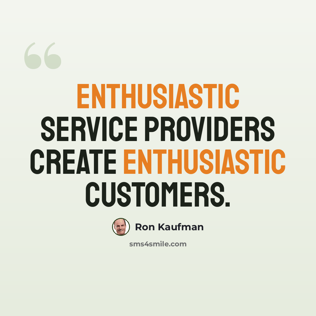 “Enthusiastic service providers create enthusiastic customers.” quote by Ron Kaufman
