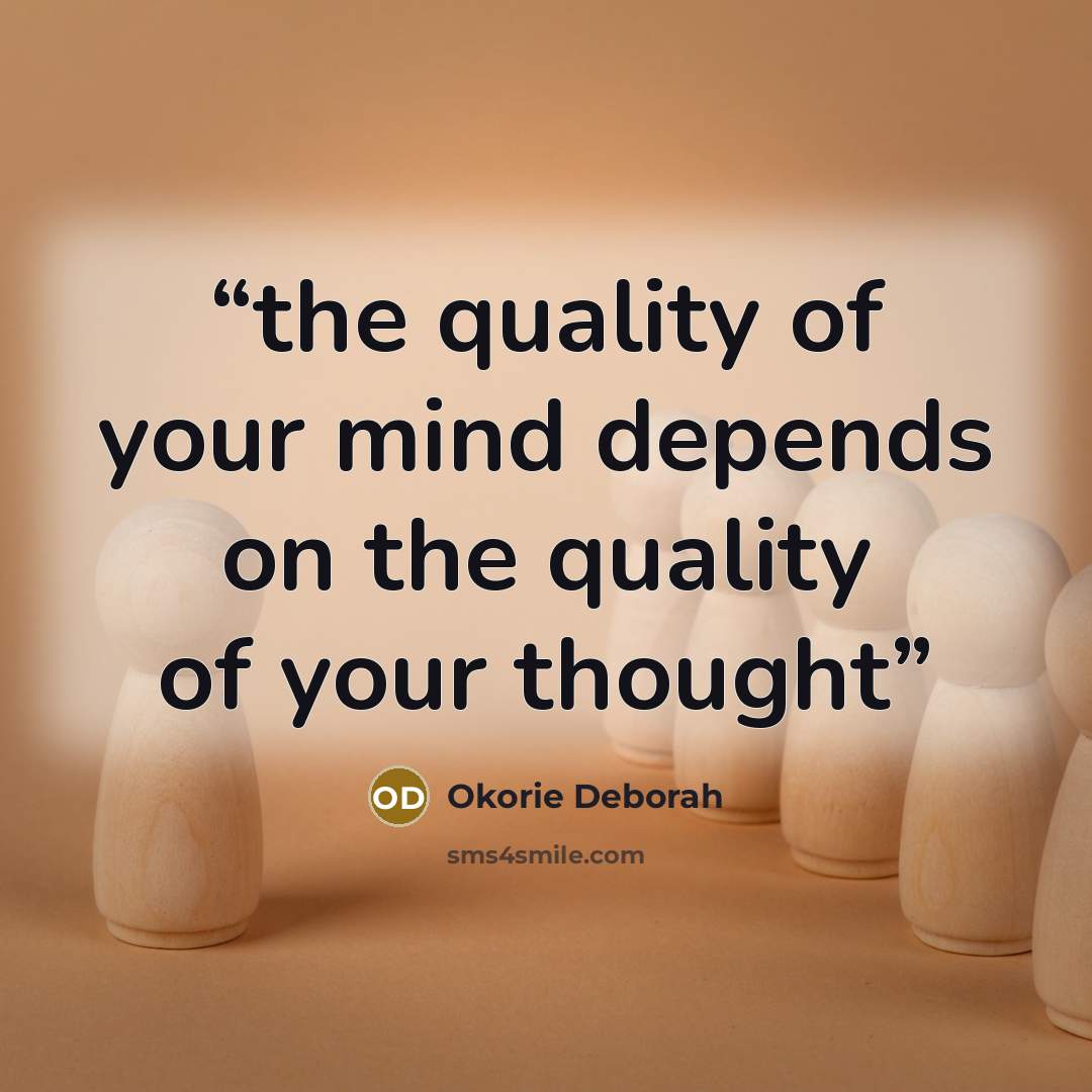 “the quality of your mind depends on the quality of your thought” quote by okorie deborah