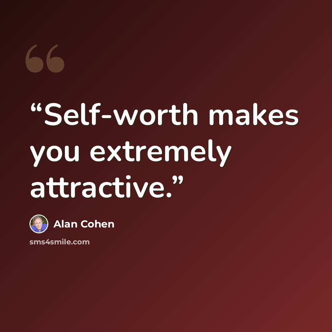 “Self-worth makes you extremely attractive.” quote by Alan Cohen
