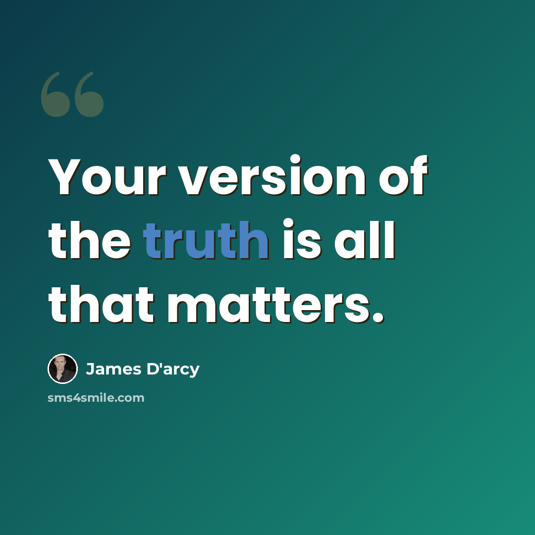 “Your version of the truth is all that matters.” quote by James D'arcy