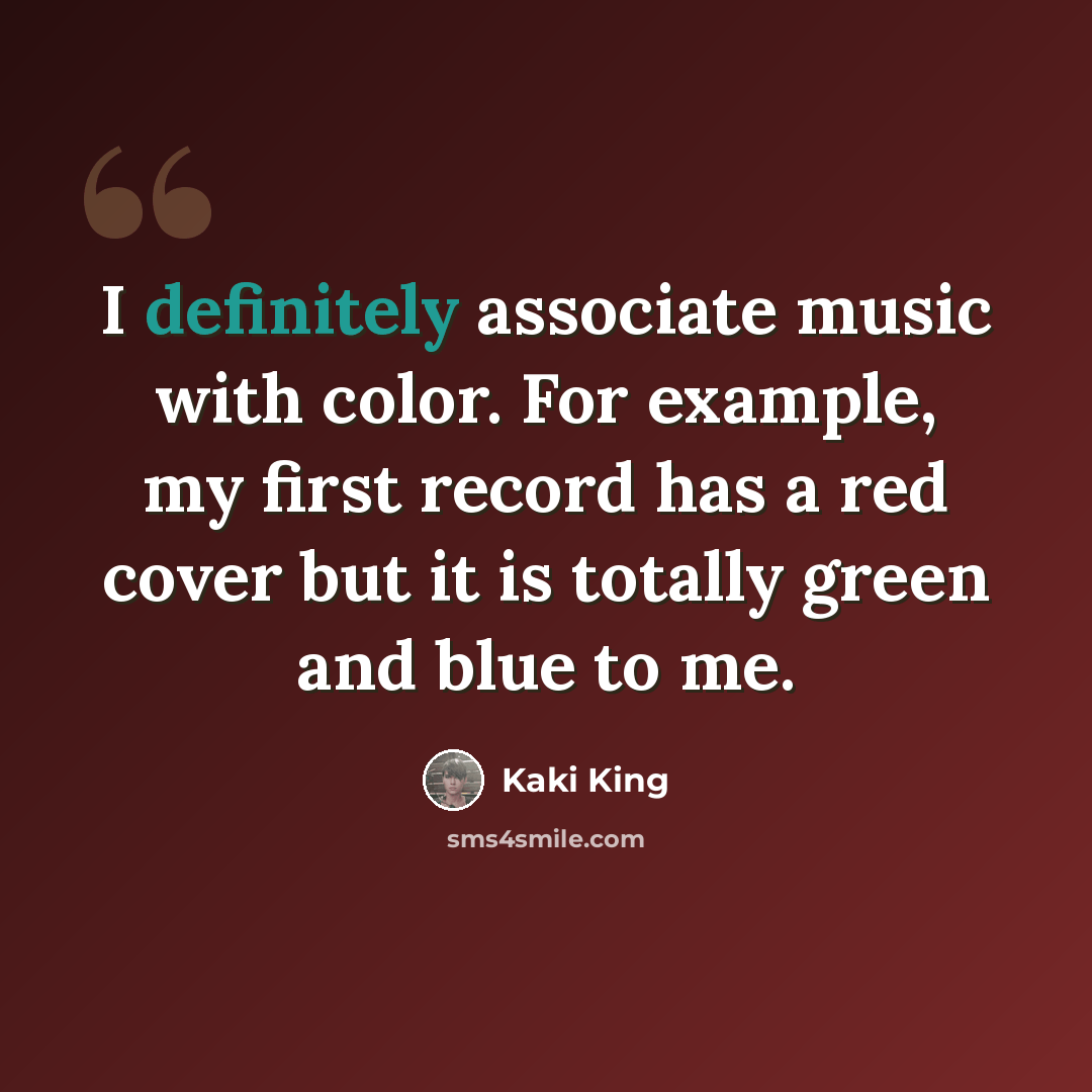“I definitely associate music with color. For example, my first record has a red cover but it is totally green and blue to me.” quote by Kaki King