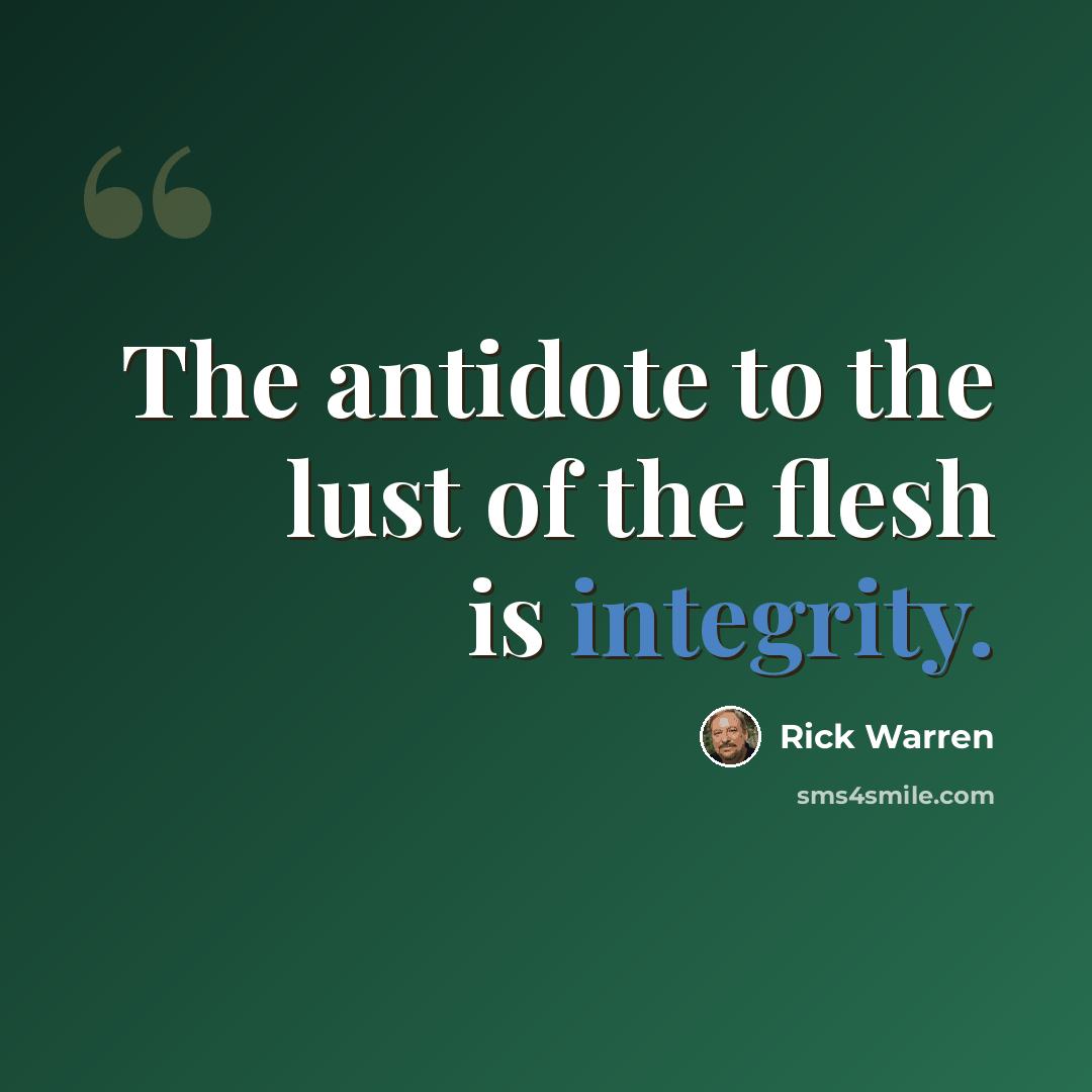 “The antidote to the lust of the flesh is integrity.” quote by Rick Warren