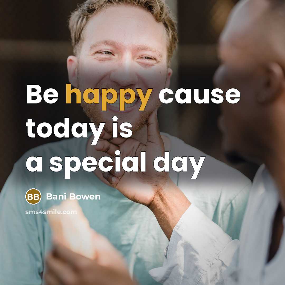 “Be happy cause today is a special day” quote by Bani Bowen