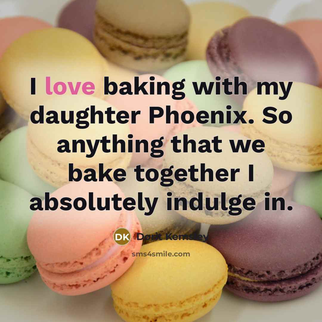 “I love baking with my daughter Phoenix. So anything that we bake together I absolutely indulge in.” quote by Dorit Kemsley
