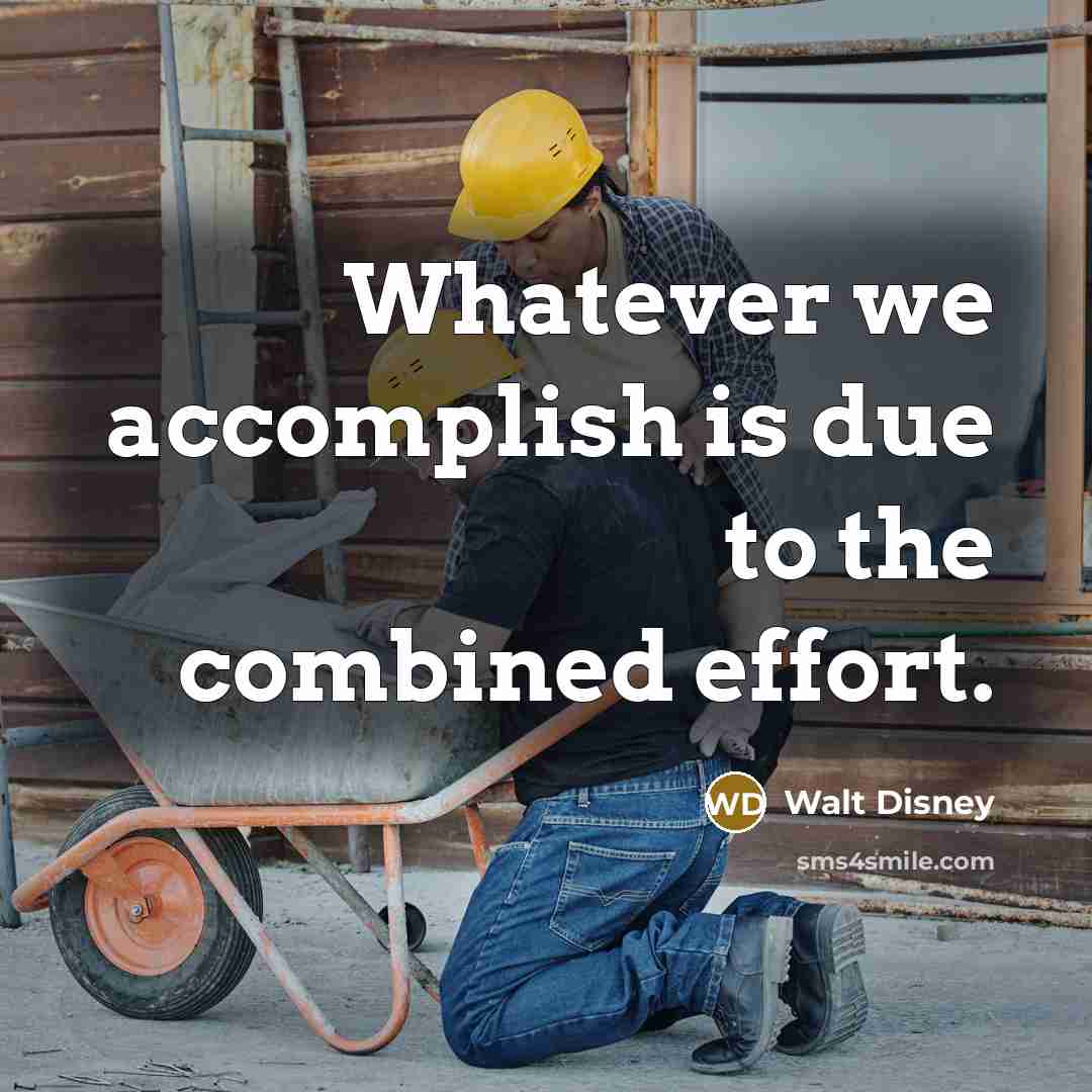 “Whatever we accomplish is due to the combined effort.” quote by Walt Disney