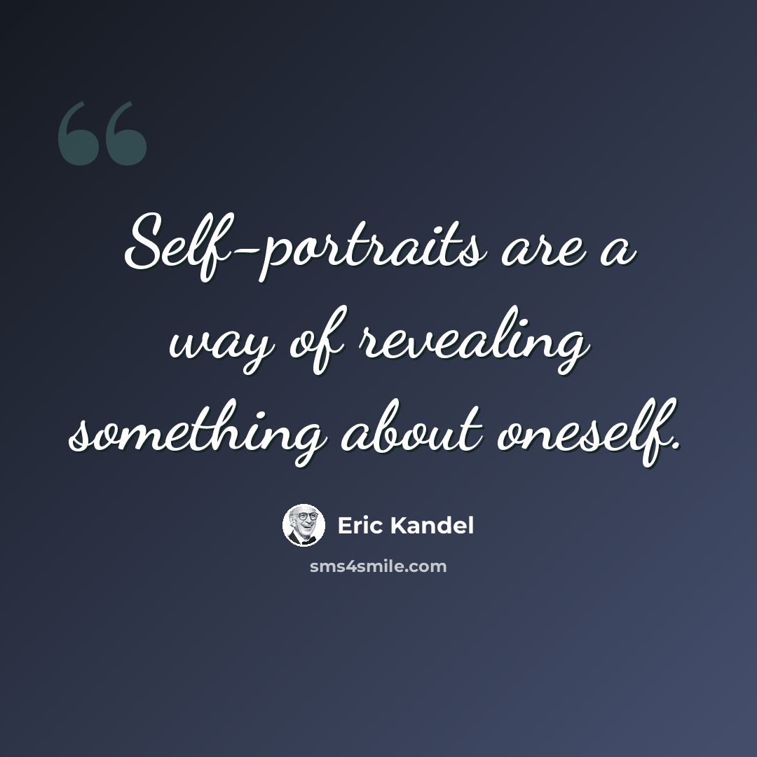 “Self-portraits are a way of revealing something about oneself.” quote by Eric Kandel