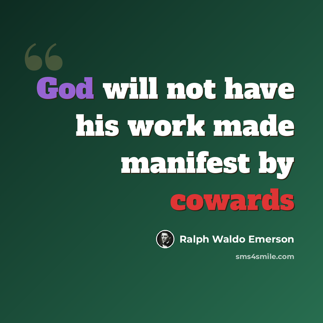 “God will not have his work made manifest by cowards” quote by Ralph Waldo Emerson