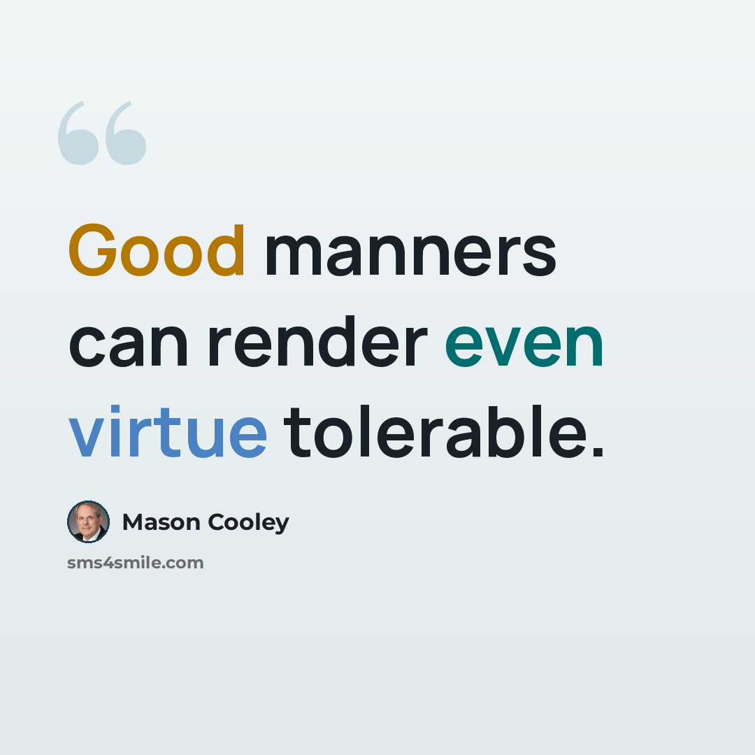 “Good manners can render even virtue tolerable.” quote by Mason Cooley