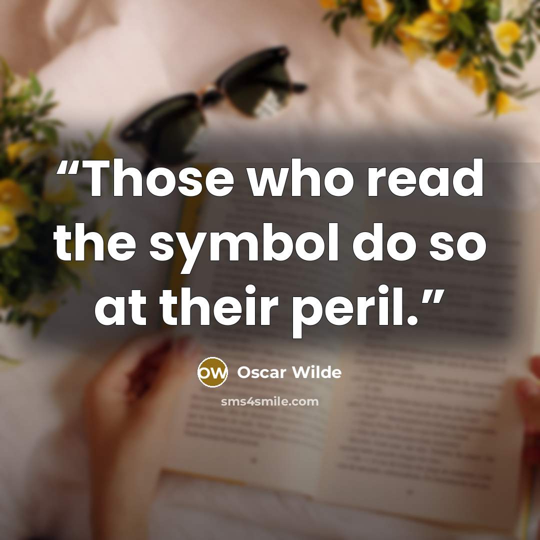“Those who read the symbol do so at their peril.” quote by Oscar Wilde