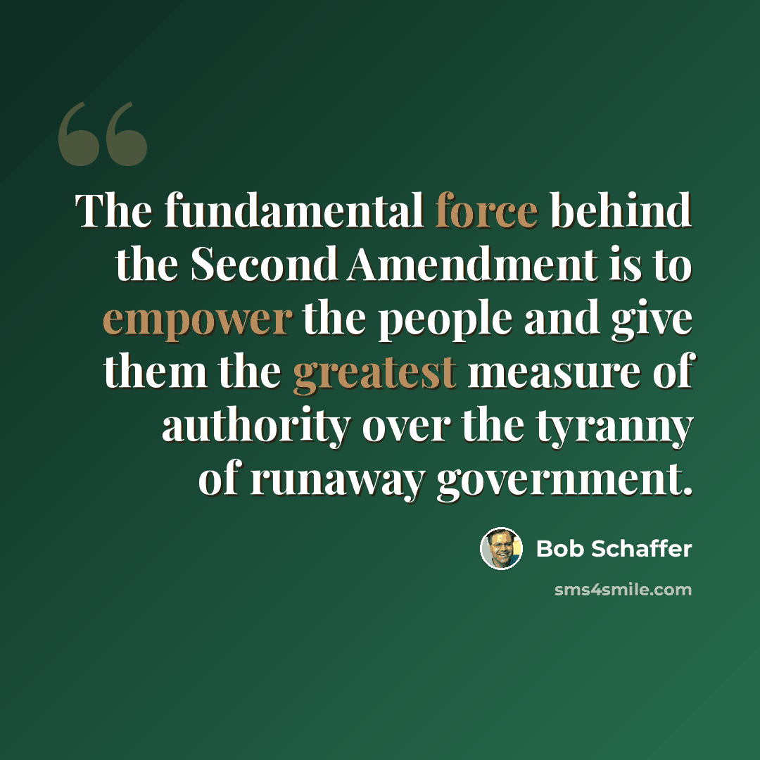 “The fundamental force behind the Second Amendment is to empower the people and give them the greatest measure of authority over the tyranny of runaway government.” quote by Bob Schaffer