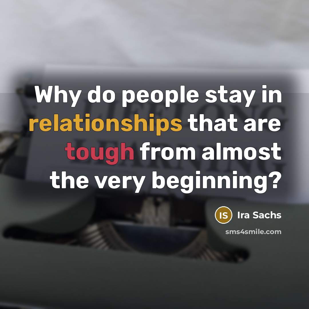 “Why do people stay in relationships that are tough from almost the very beginning?” quote by Ira Sachs