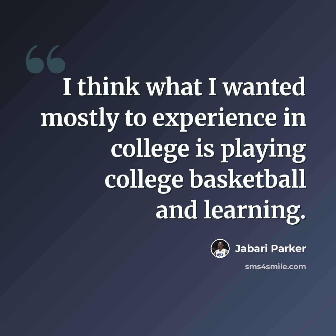 “I think what I wanted mostly to experience in college is playing college basketball and learning.” quote by Jabari Parker