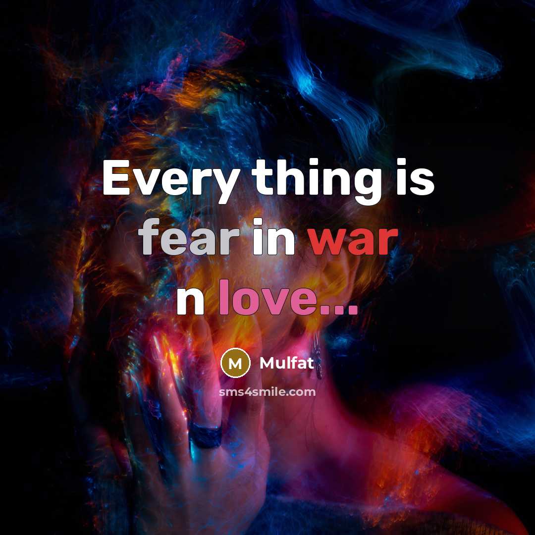 “Every thing is fear in war n love...” quote by Mulfat