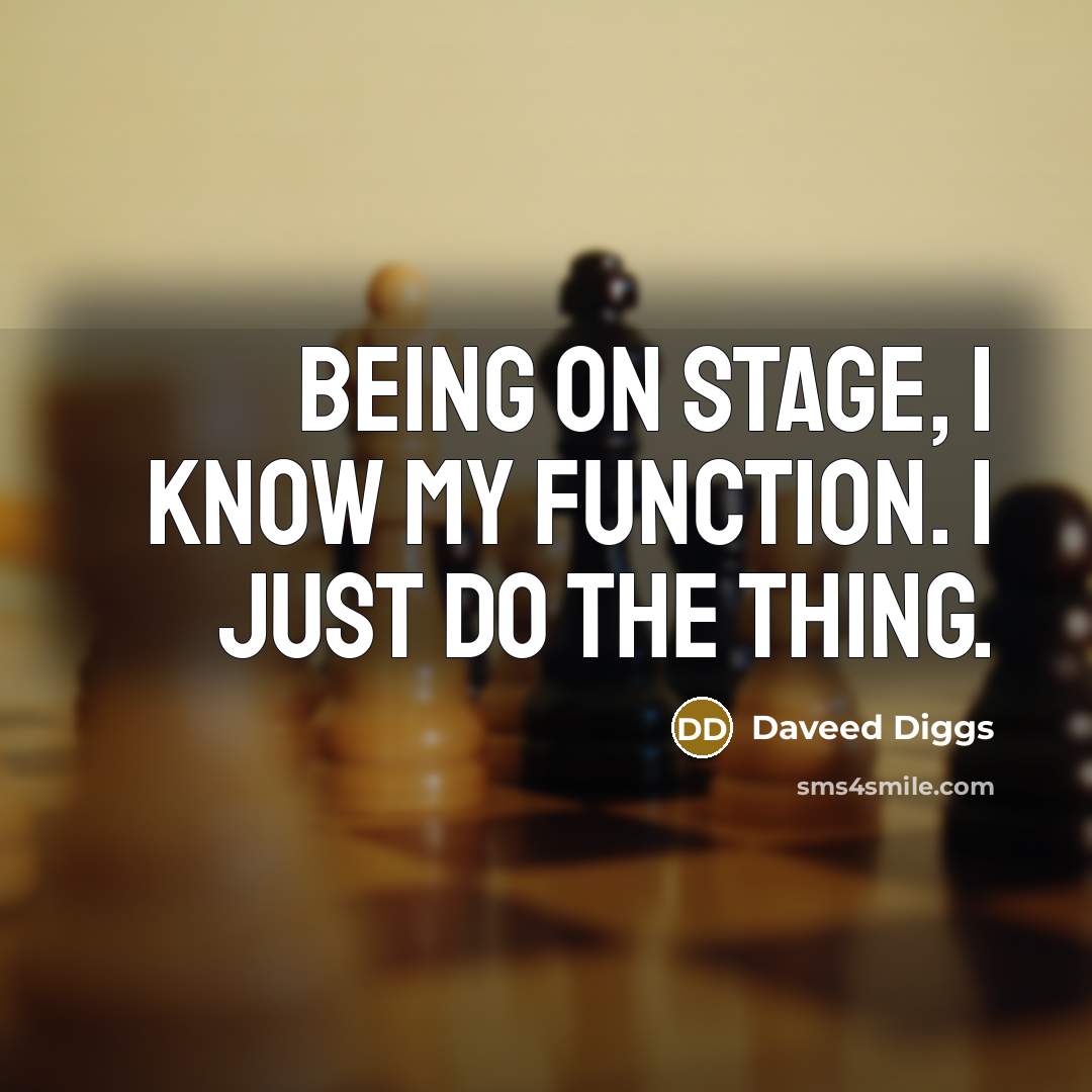 “Being on stage, I know my function. I just do the thing.” quote by Daveed Diggs