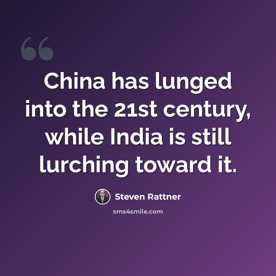 “China has lunged into the 21st century, while India is still lurching toward it.” quote by Steven Rattner