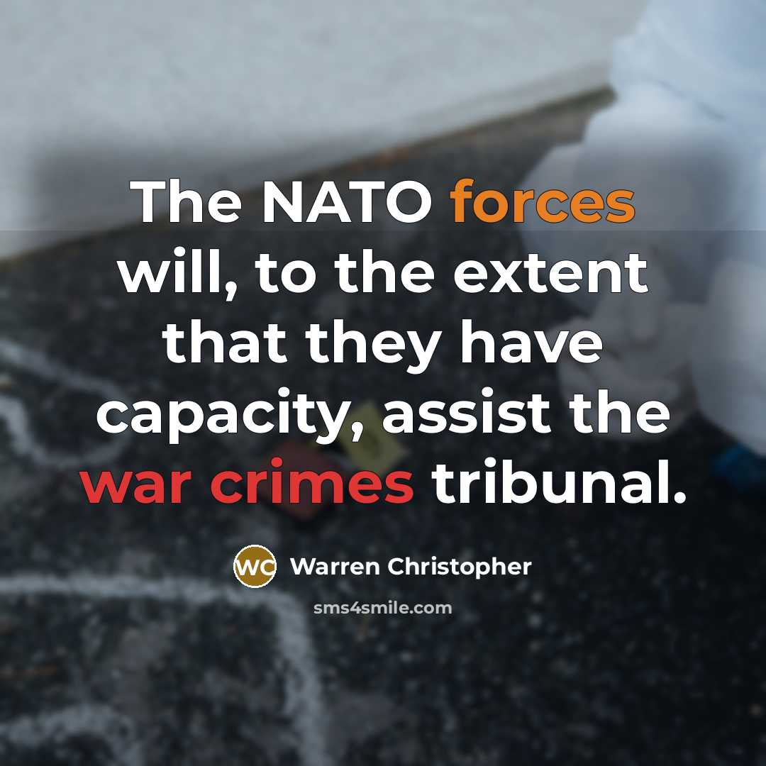“The NATO forces will, to the extent that they have capacity, assist the war crimes tribunal.” quote by Warren Christopher