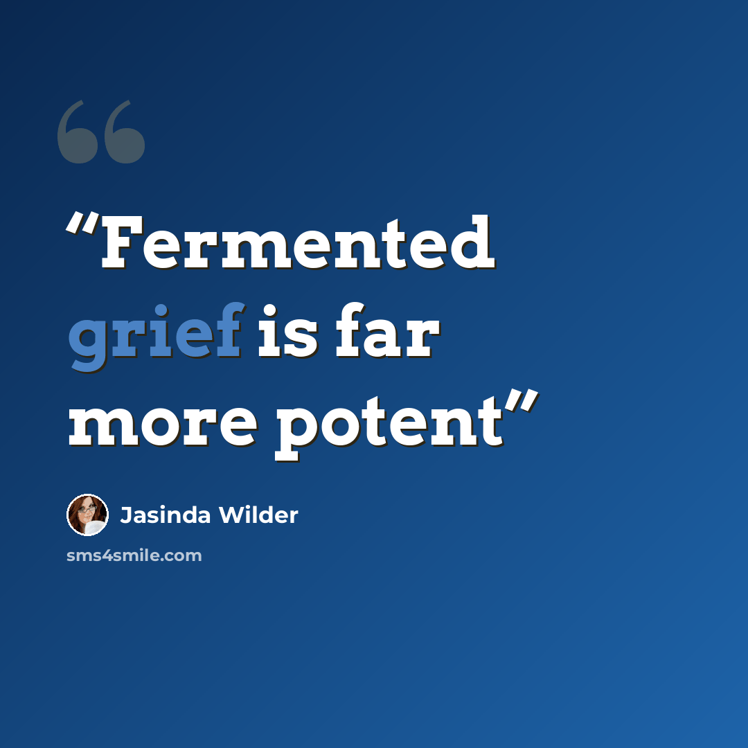 “Fermented grief is far more potent” quote by Jasinda Wilder