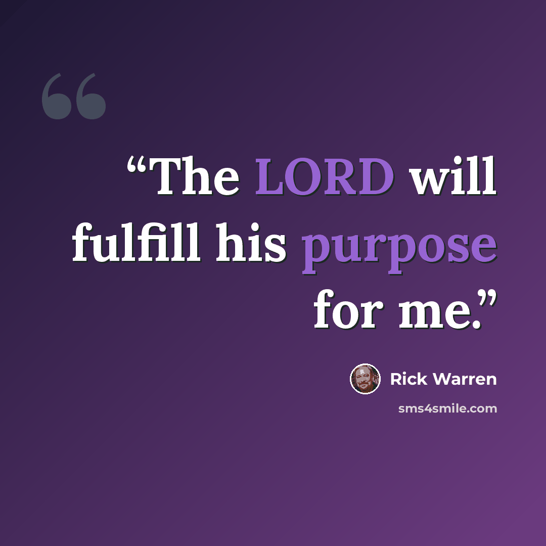 “The LORD will fulfill his purpose for me.” quote by Rick Warren