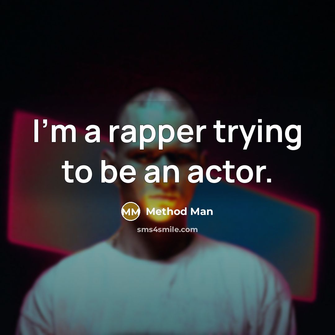 “I'm a rapper trying to be an actor.” quote by Method Man