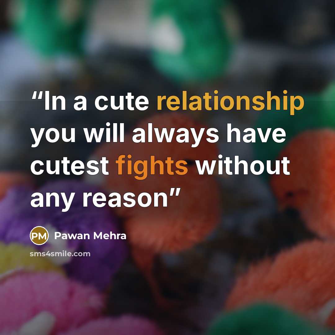 “In a cute relationship you will always have cutest fights without any reason” quote by Pawan Mehra