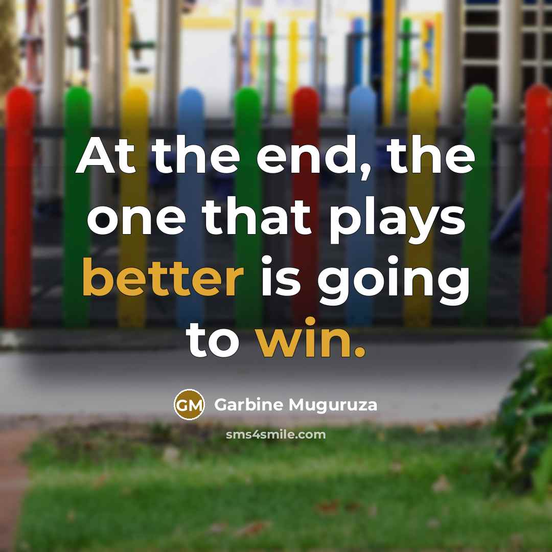 “At the end, the one that plays better is going to win.” quote by Garbine Muguruza