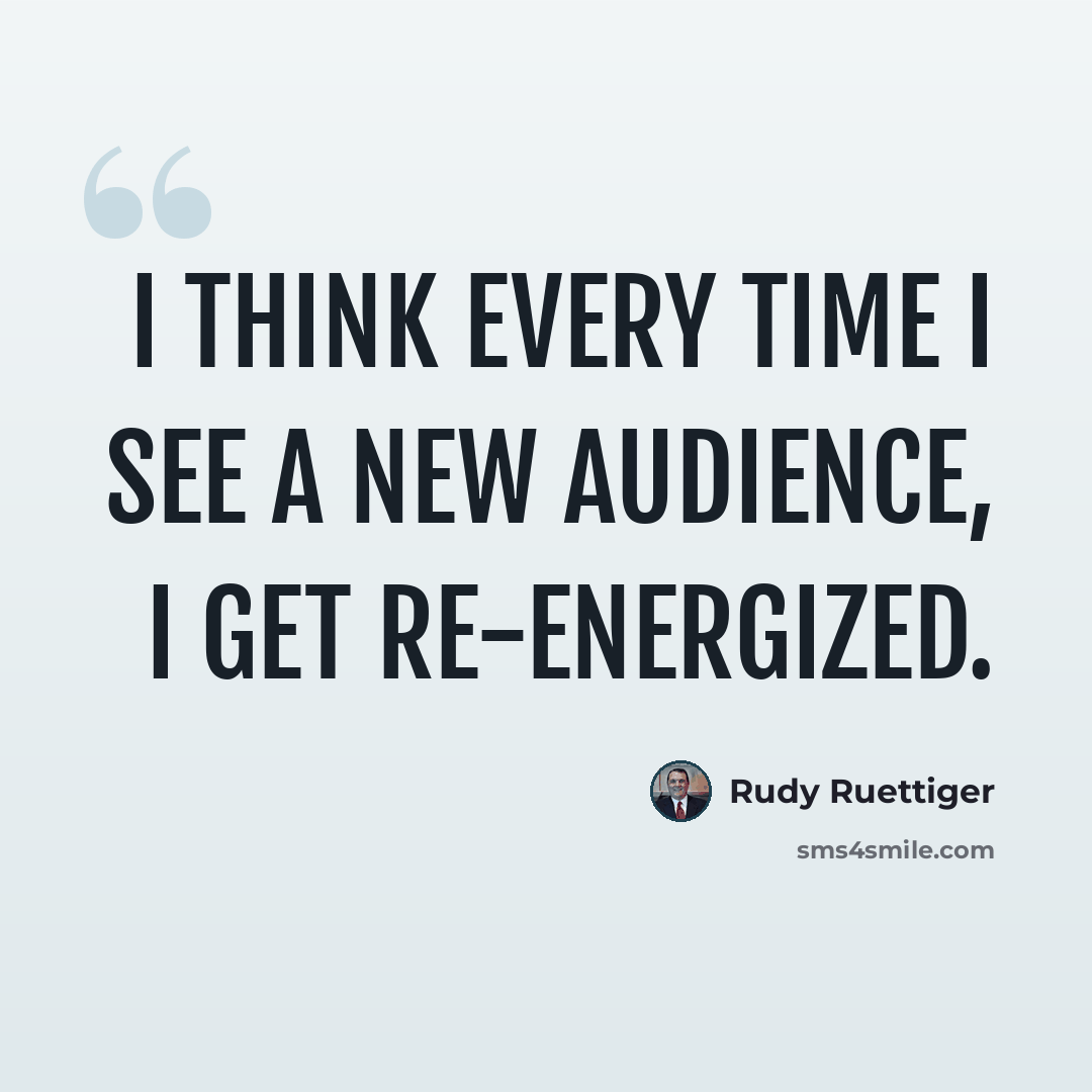 “I think every time I see a new audience, I get re-energized.” quote by Rudy Ruettiger