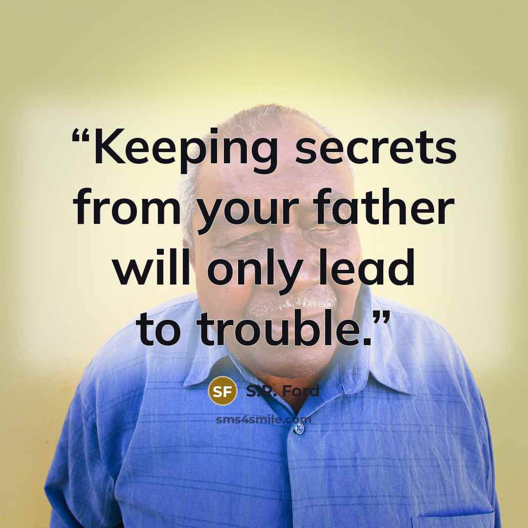 “Keeping secrets from your father will only lead to trouble.” quote by S.R. Ford