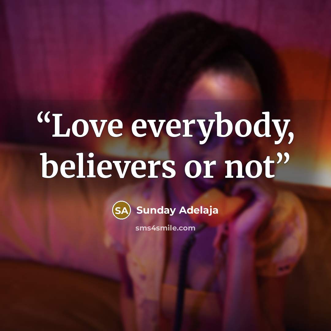 “Love everybody, believers or not” quote by Sunday Adelaja