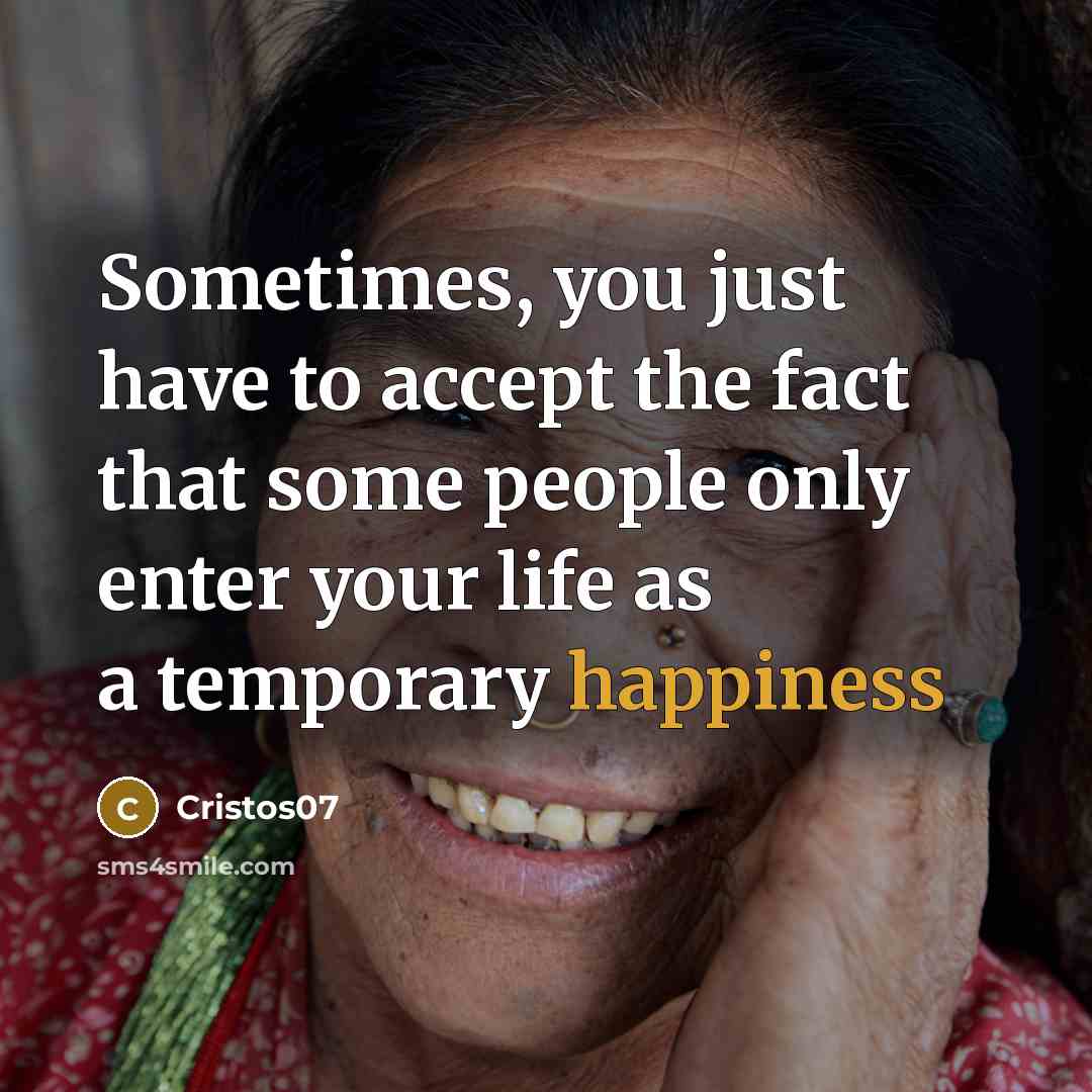 “Sometimes, you just have to accept the fact that some people only enter your life as a temporary happiness” quote by Cristos07