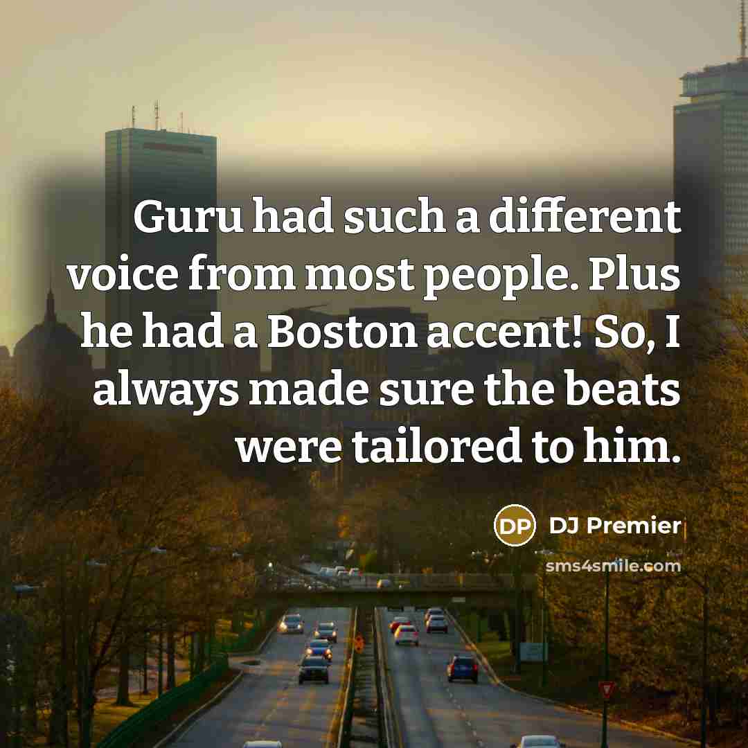 “Guru had such a different voice from most people. Plus he had a Boston accent! So, I always made sure the beats were tailored to him.” quote by DJ Premier