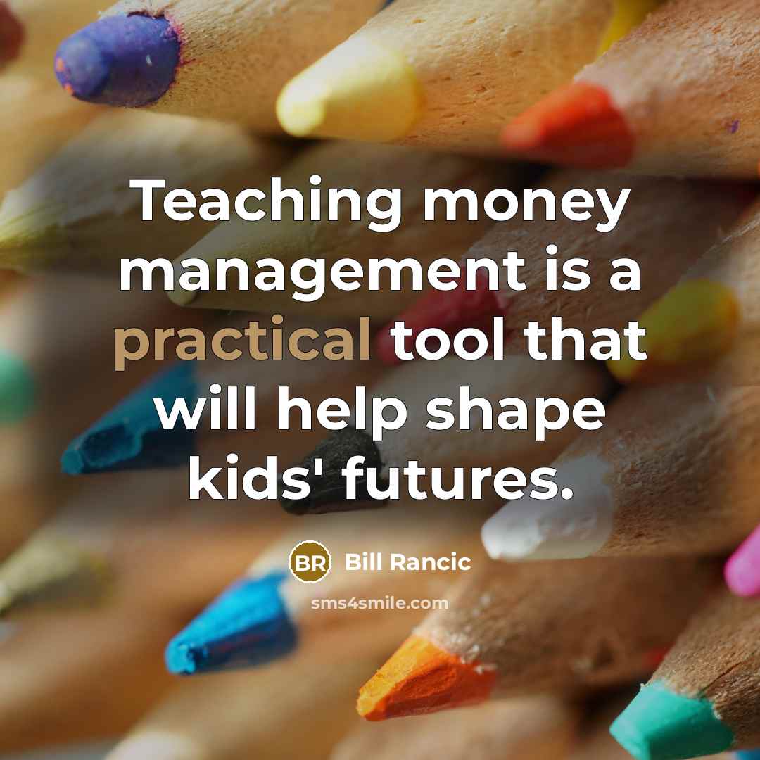 “Teaching money management is a practical tool that will help shape kids' futures.” quote by Bill Rancic