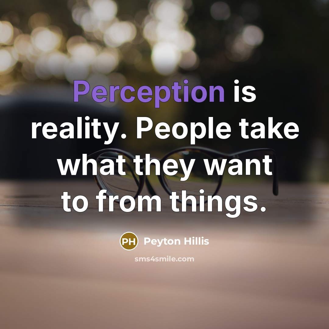 “Perception is reality. People take what they want to from things.” quote by Peyton Hillis