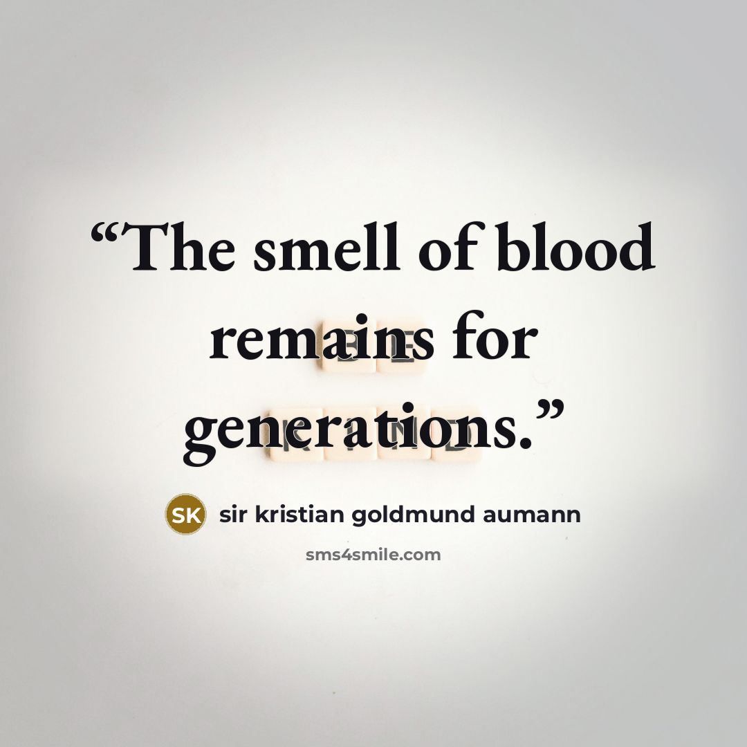 “The smell of blood remains for generations.” quote by sir kristian goldmund aumann