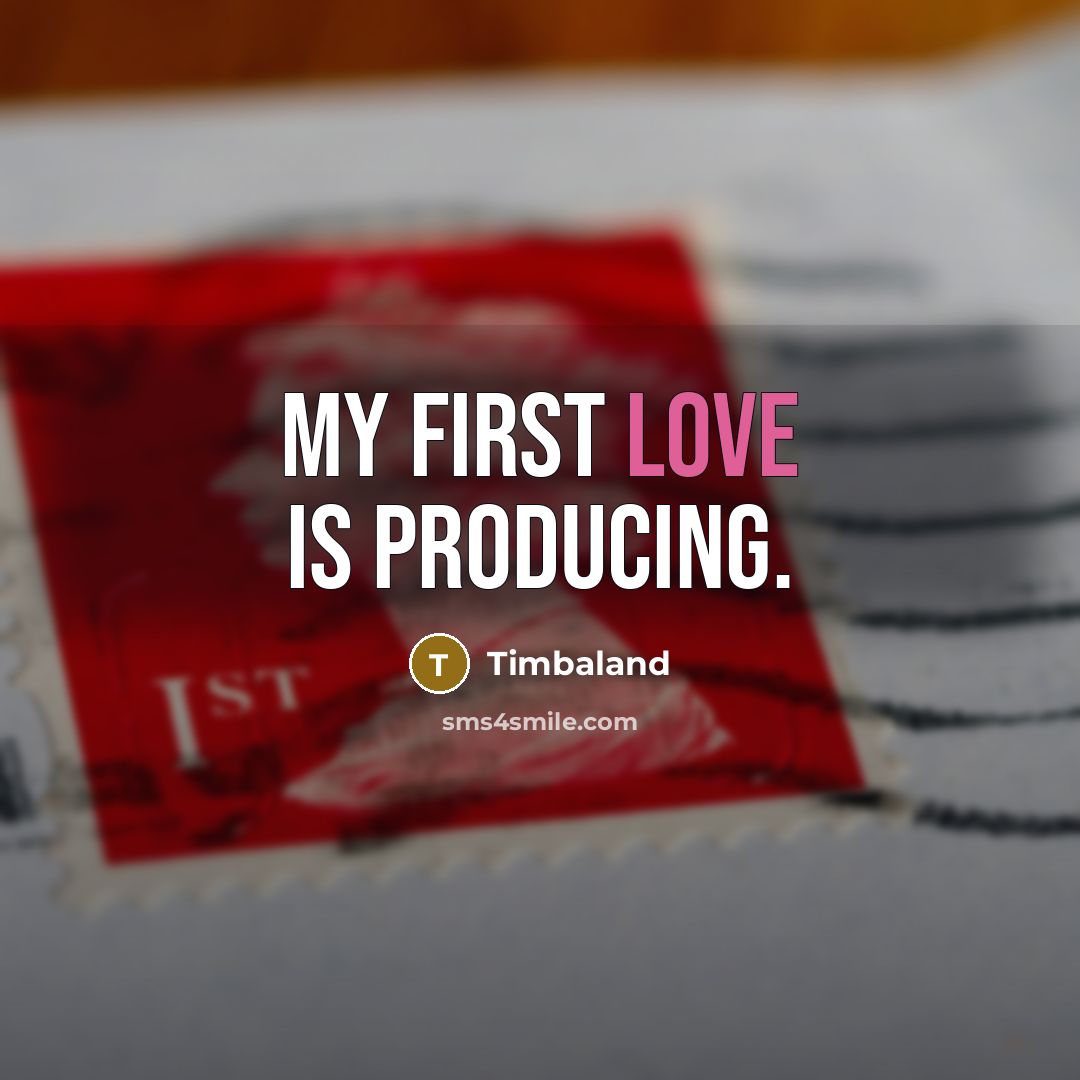 “My first love is producing.” quote by Timbaland