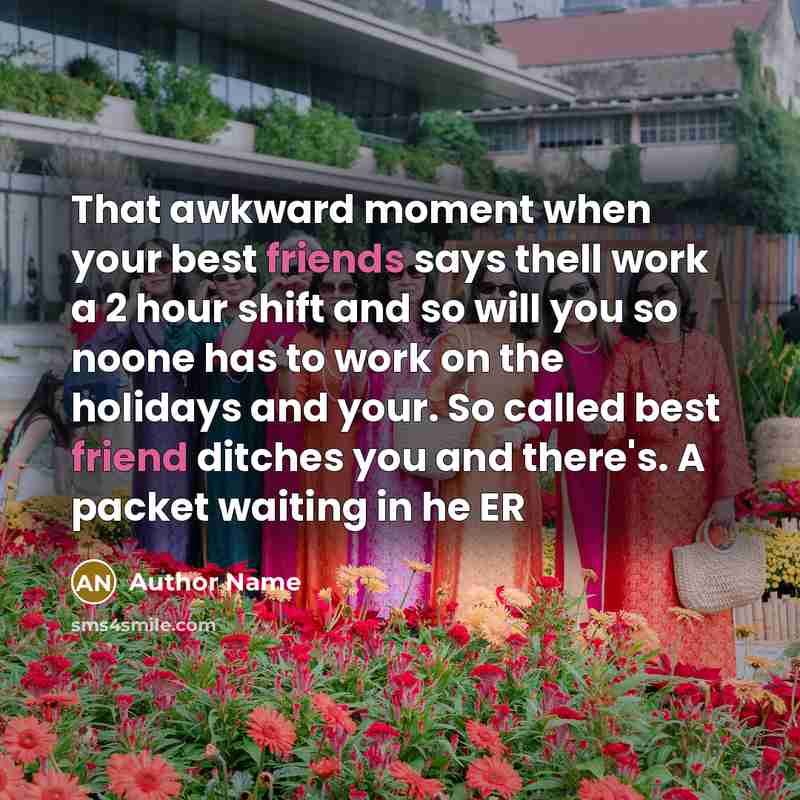 “That awkward moment when your best friends says thell work a 2 hour shift and so will you so noone has to work on the holidays and your. So called best friend ditches you and there's. A packet waiting in he ER” quote by Author Name