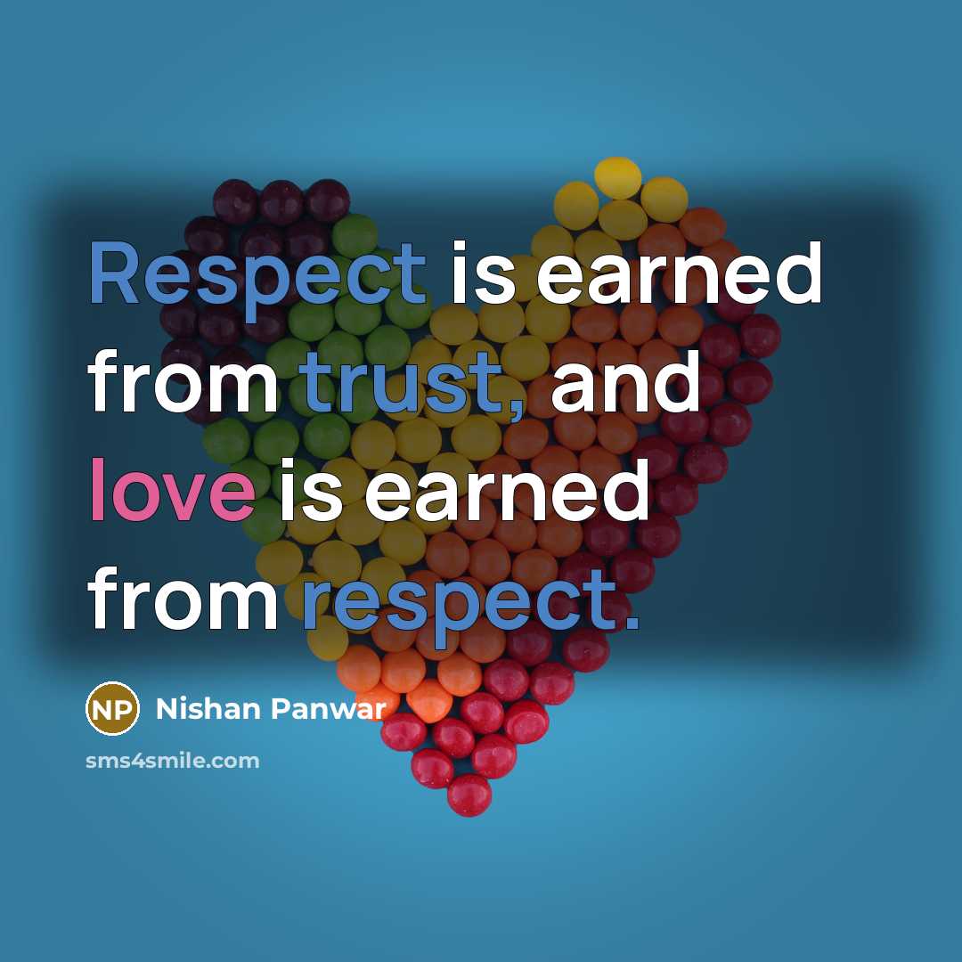 “Respect is earned from trust, and love is earned from respect.” quote by Nishan Panwar